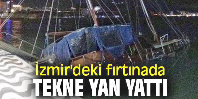 İzmir'deki fırtınada  tekne yan yattı