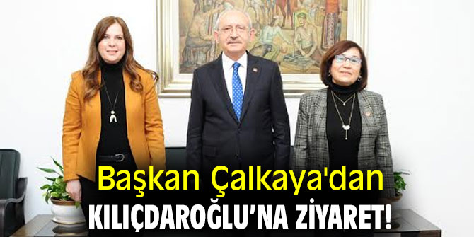 Başkan Çalkaya'dan Kılıçdaroğlu’na ziyaret!