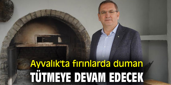 Ayvalık'ta fırınlarda duman tütmeye devam edecek