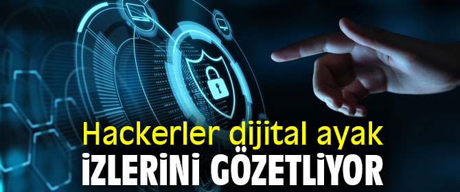 Hackerler dijital ayak izlerini gözetliyor