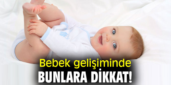 Ailelere uyarı! Bebek gelişiminde bunlara dikkat!