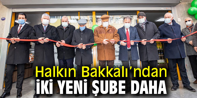 Halkın Bakkalı’ndan iki yeni şube daha