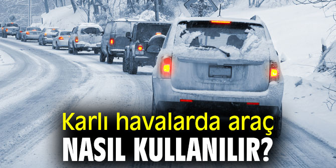 KARLI HAVALARDA ARAÇ NASIL KULLANILIR? İŞTE YANITI...