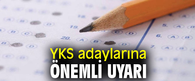 YKS adaylarına önemli uyarı