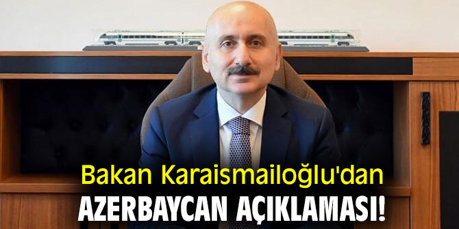 Bakan Karaismailoğlu'dan Azerbaycan açıklaması!