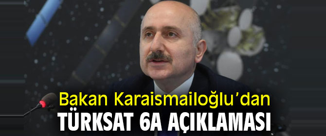 Bakan Karaismailoğlu'ndan Türksat 6A açıklaması