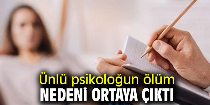 Ünlü psikoloğun ölüm nedeni ortaya çıktı
