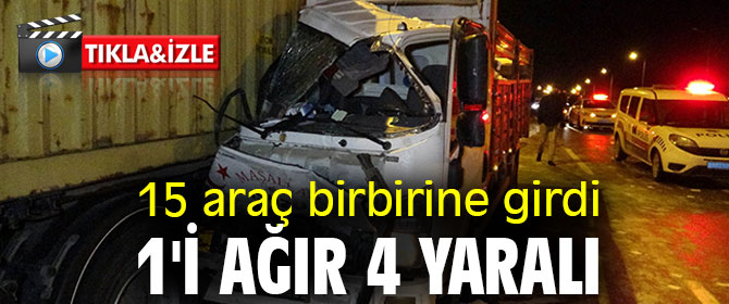 15 araç birbirine girdi: 1'i ağır 4 yaralı