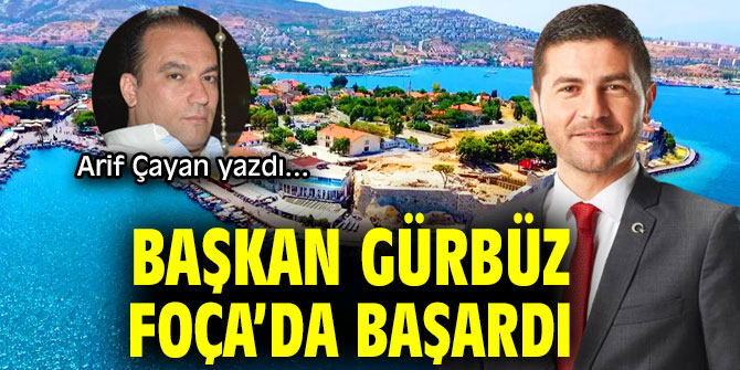 BAŞKAN GÜRBÜZ FOÇA’DA BAŞARDI!