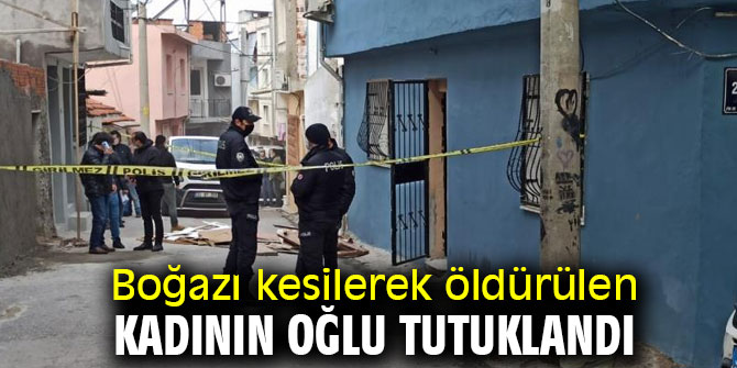 Boğazı kesilerek öldürülmüştü! Oğlu tutuklandı