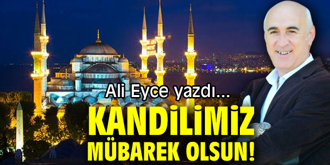 KANDİLİMİZ MÜBAREK OLSUN!