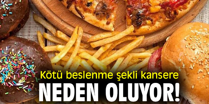 Kötü beslenme şekli kansere neden oluyor!