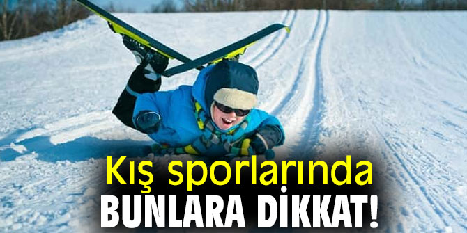 Kış sporlarında bunlara dikkat! 