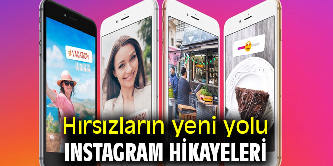Hırsızların yeni soygun yöntemi: Instagram hikayeleri