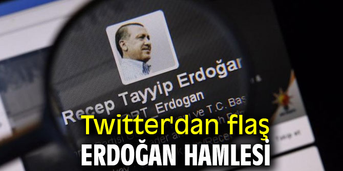 Twitter'dan flaş Erdoğan hamlesi