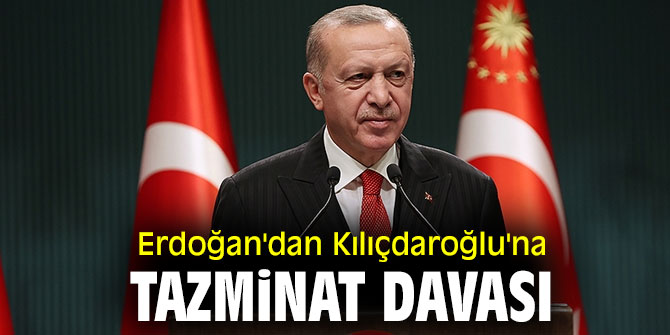 Cumhurbaşkanı Erdoğan'dan Kılıçdaroğlu'na tazminat davası