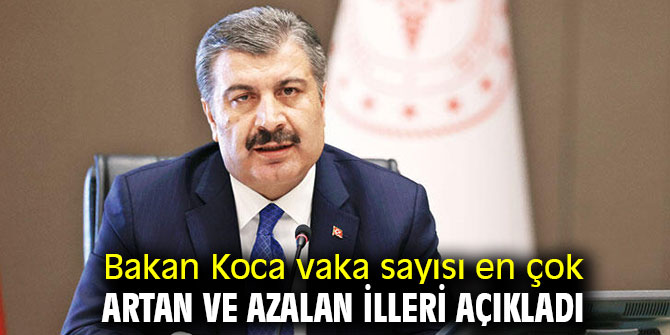 Bakan Koca vaka sayısı en çok artan ve azalan illeri açıkladı