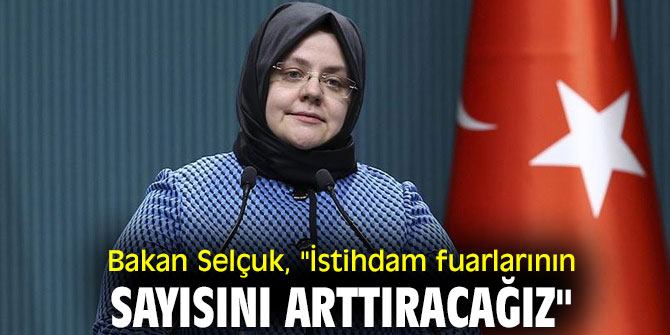 Bakan Selçuk, "İstihdam fuarlarının sayısını arttıracağız"