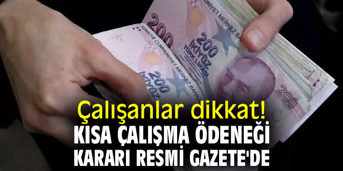 Çalışanlar dikkat! Kısa çalışma ödeneği kararı Resmi Gazete'de! 