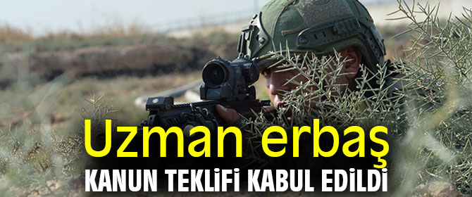 Uzman erbaş Kanun Teklifi kabul edildi