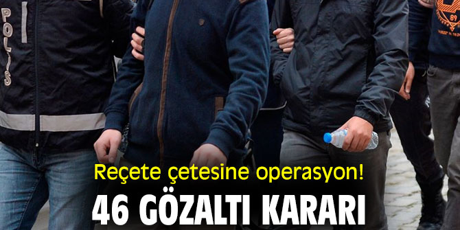 Reçete çetesine operasyon düzenlendi!