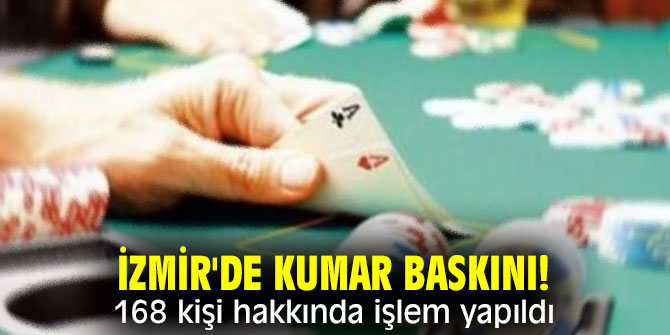 İzmir'de kumar baskını! 168 kişi hakkında işlem yapıldı