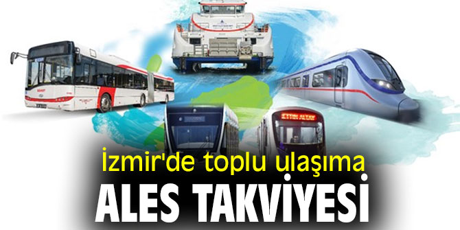 İzmir'de toplu ulaşıma ALES takviyesi
