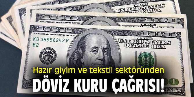 Hazır giyim ve tekstil sektöründen döviz kuru çağrısı!