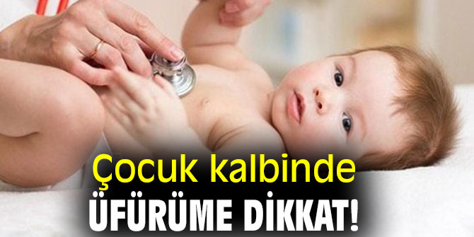 Çocuk kalbinde üfürüme dikkat!