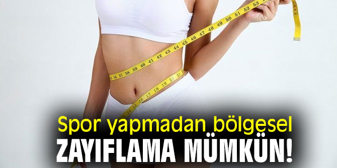 Spor yapmadan bölgesel zayıflama mümkün!