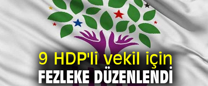 9 HDP'li vekil için fezleke düzenlendi