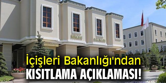 İçişleri Bakanlığı'ndan kısıtlama açıklaması!