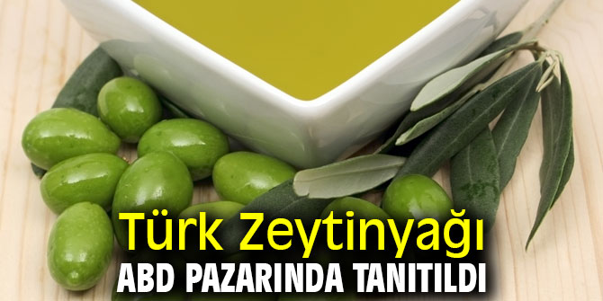 Türk Zeytinyağı ABD Pazarında Tanıtıldı