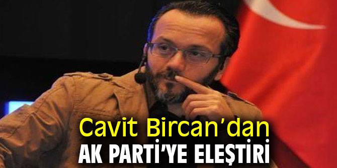 Cavit Bircan’dan AK Parti’ye Eleştiri