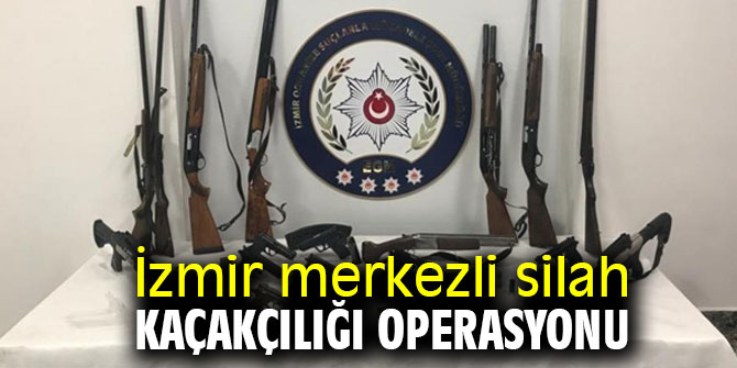 İzmir merkezli silah kaçakçılığı operasyonu