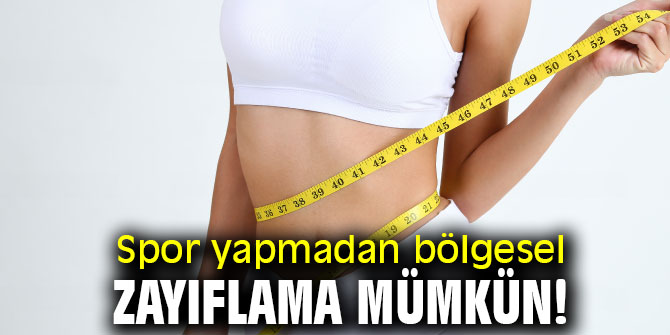 Spor yapmadan bölgesel zayıflama mümkün!
