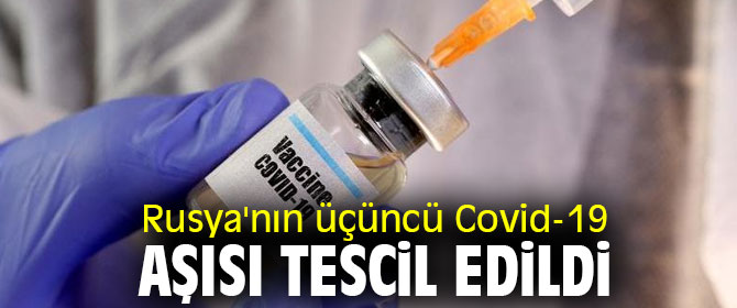 Rusya'nın üçüncü Covid-19 aşısı tescillendi!
