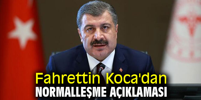 Fahrettin Koca'dan normalleşme açıklaması