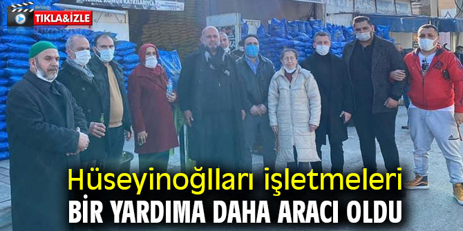 Hüseyinoğlları işletmeleri bir yardıma daha aracı oldu