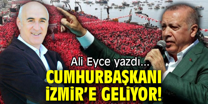 CUMHURBAŞKANI İZMİR’E GELİYOR!
