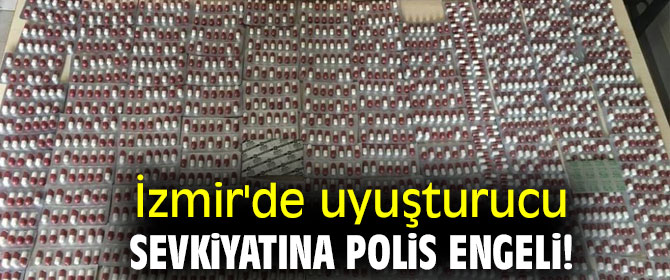 İzmir'de uyuşturucu sevkiyatına polis engeli!