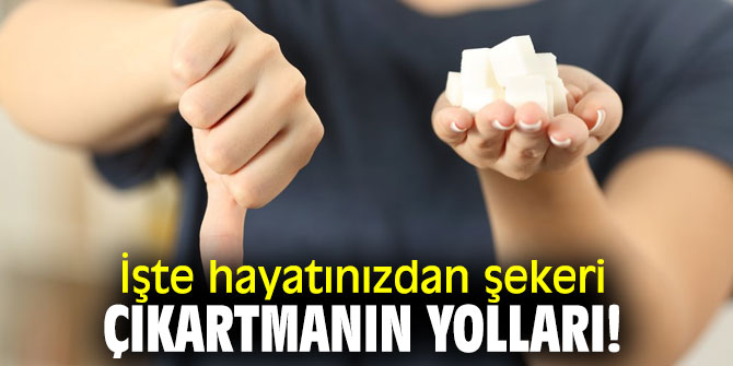 Şekeri  hayatınızdan çıkarın