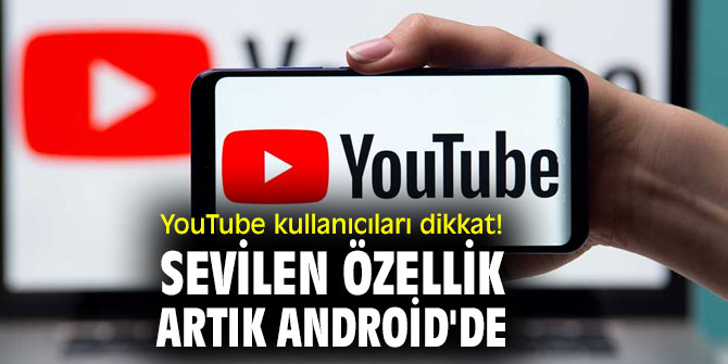 YouTube kullanıcıları dikkat! Sevilen özellik artık Android'de