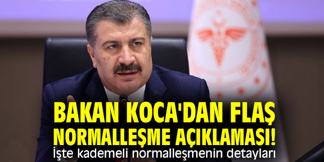 Bakan Koca'dan flaş normalleşme açıklaması!  İşte kademeli normalleşmenin detayları