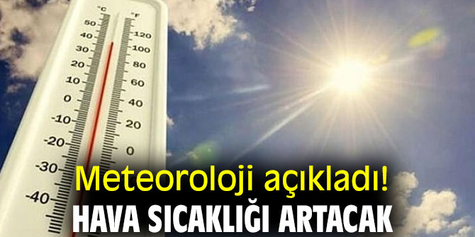 Meteoroloji açıkladı! Hava sıcaklığı artacak!