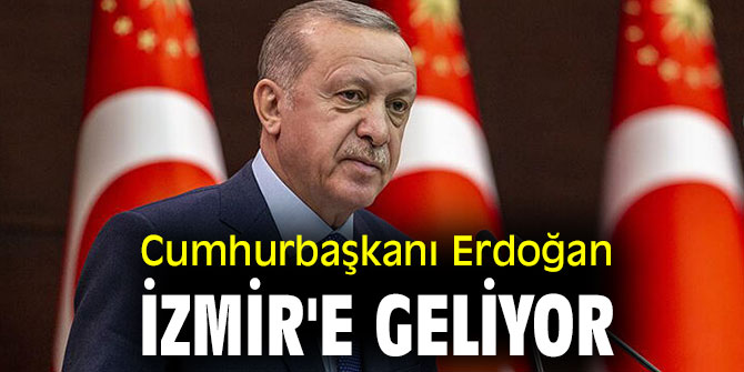 Cumhurbaşkanı Recep Tayyip Erdoğan İzmir'e geliyor