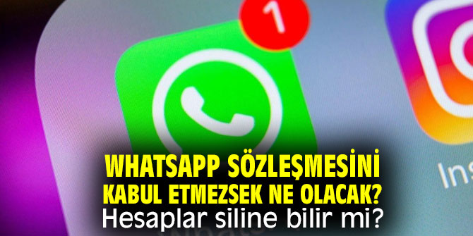 WhatsApp sözleşmesini kabul etmezsek ne olacak? Hesaplar siline bilir mi? 