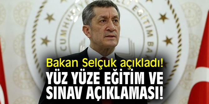 Bakan Selçuk açıkladı! Yüz yüze eğitim ve sınav açıklaması!