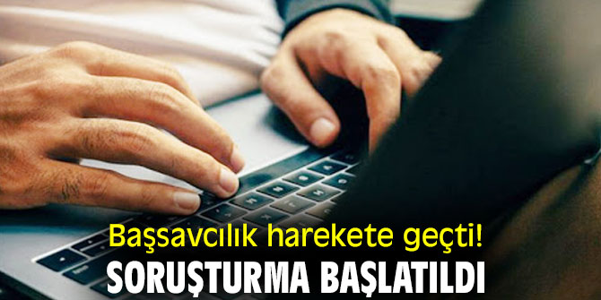 Başsavcılık harekete geçti! Soruşturma başlatıldı