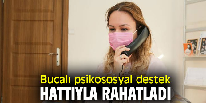 Bucalı psikososyal destek hattıyla rahatladı